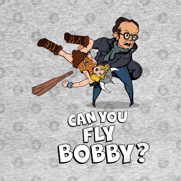 Can you fly Bobby? by Shudder Clothing